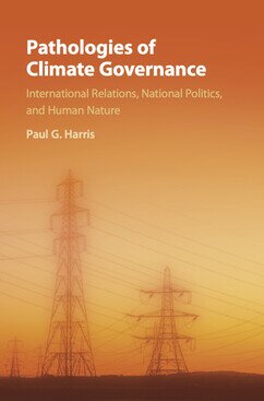 Pathologies of Climate Governance: International Relations, National Politics and Human Nature 